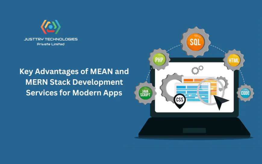 Key Advantages of MEAN and MERN Stack Development Services for Modern Apps