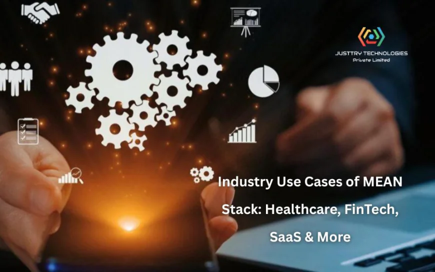 Industry Use Cases of MEAN Stack: Healthcare, FinTech, SaaS & More