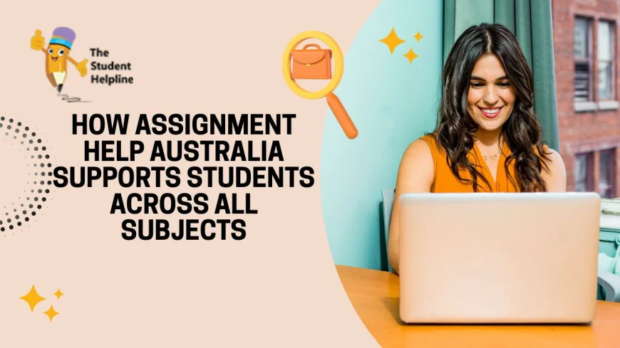 How Assignment Help Australia Supports Students Across All Subjects