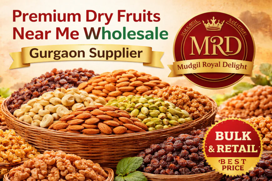 Premium Dry Fruits Near Me Wholesale – Gurgaon Supplier
