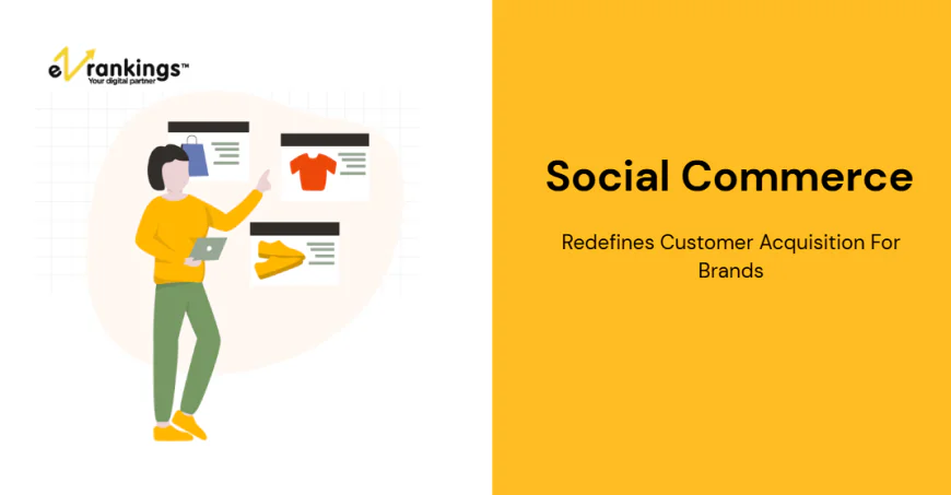 How Social Commerce Redefines Customer Acquisition For Brands