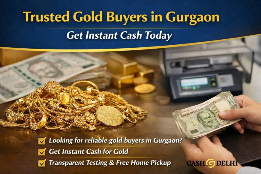 Sell Gold for Cash in Gurgaon: Get Instant Money with Trusted Gold Buyers