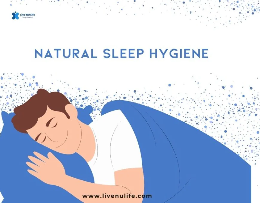 Natural sleep hygiene for better health