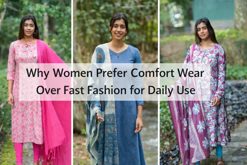 Why Women Prefer Comfort Wear Over Fast Fashion for Daily Use
