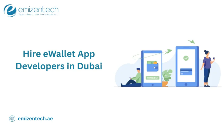 What Makes Hiring eWallet App Developers in Dubai Ideal for Startups?