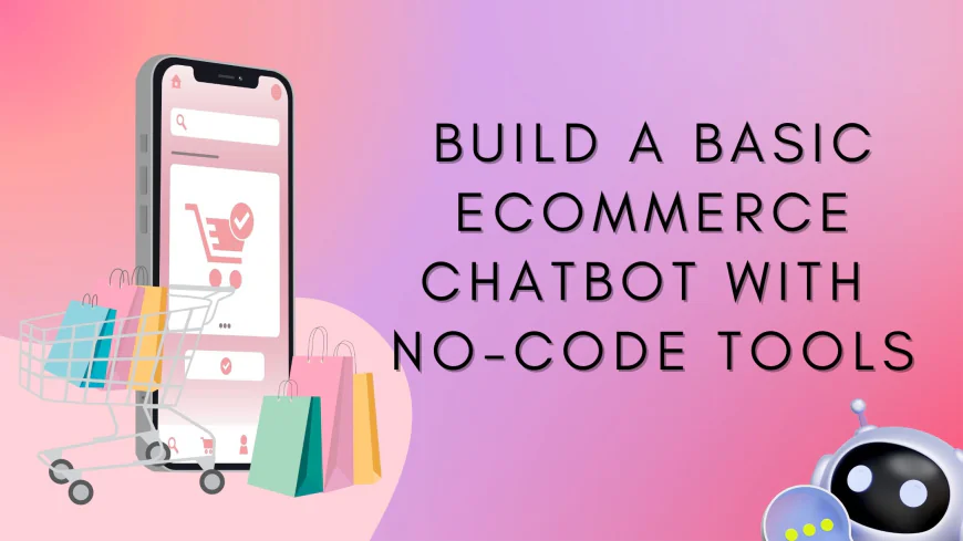 Build a Basic Ecommerce Chatbot With No-Code Tools