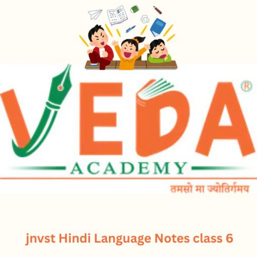 JNVST Hindi Language Notes for Class 6 – Complete Guide for Better Preparation