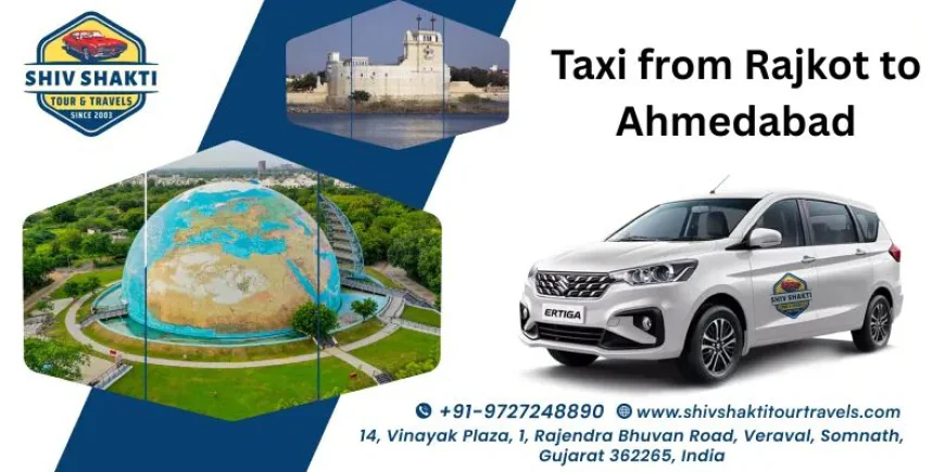 Rajkot to Ahmedabad Taxi Service: A Complete Travel & Sightseeing Guide