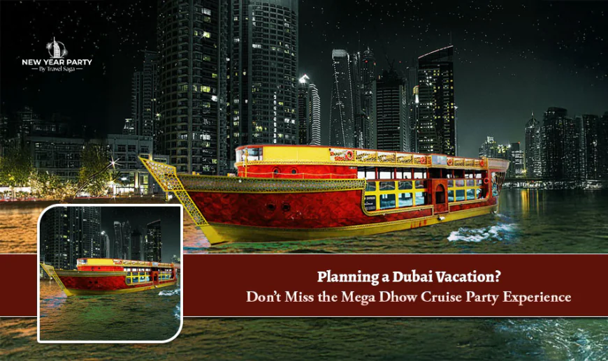 Planning a Dubai Vacation? Don’t Miss the Mega Dhow Cruise Party Experience