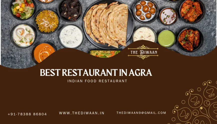 Best Restaurant in Agra – Experience Royal Dining at The Diwaan Restaurant