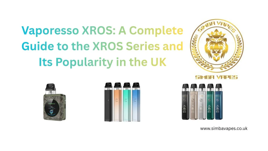 Vaporesso XROS: A Complete Guide to the XROS Series and Its Popularity in the UK