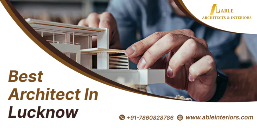 Best Architect in Lucknow for Modern Indian Homes