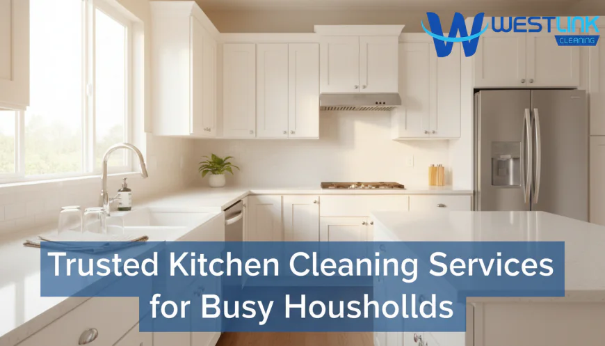 Trusted Kitchen Cleaning Services for Busy Households