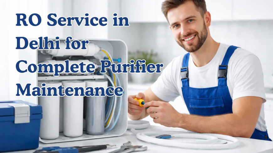 RO Service in Delhi for Complete Purifier Maintenance