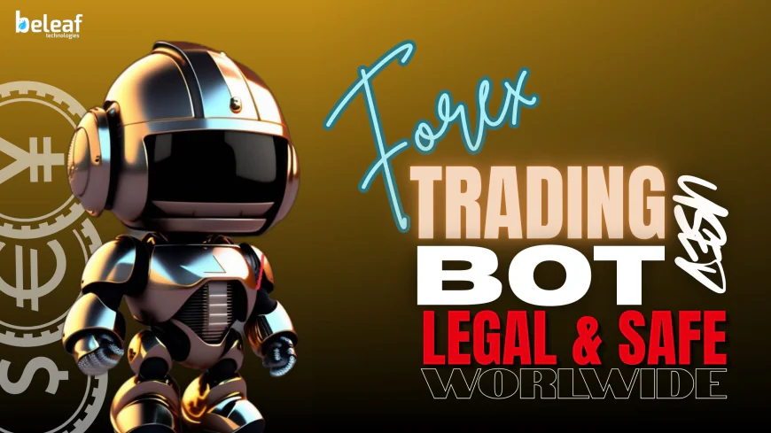 How Are Forex Trading Bots Used Legally and Safely by Traders Worldwide?