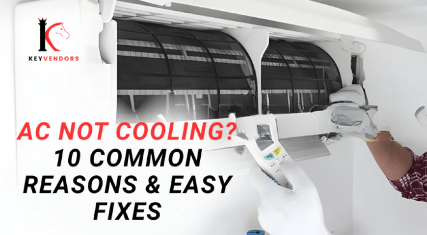 AC Not Cooling? 10 Common Reasons & Easy Fixes