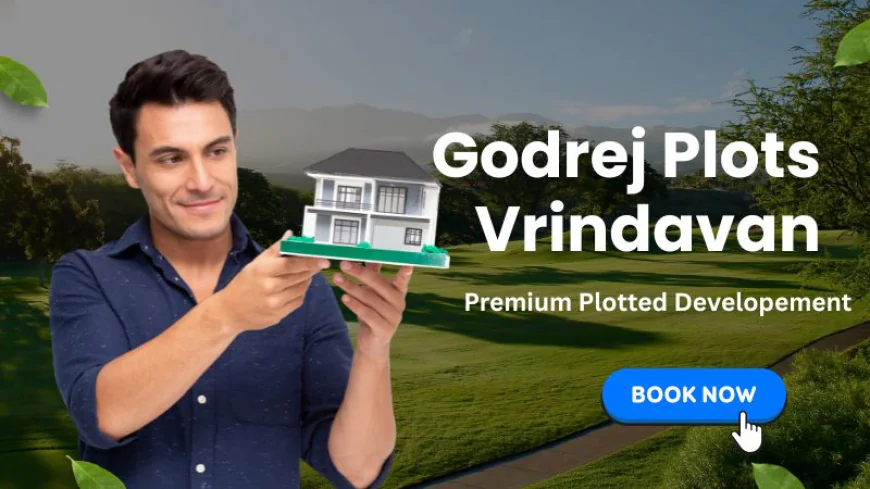 Godrej Plots Vrindavan : Best Spaces For Investments