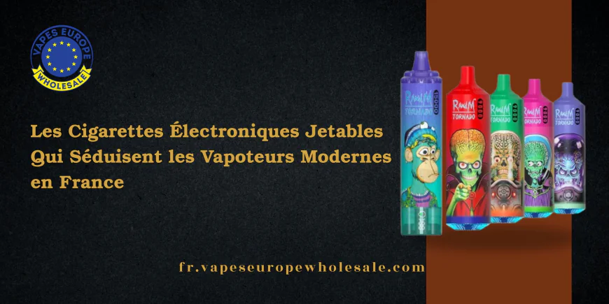Les Cigarettes Électroniques Jetables Qui Séduisent les Vapoteurs Modernes en France
