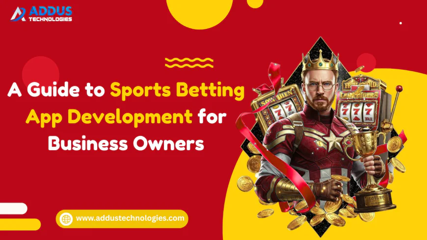 A Guide to Sports Betting App Development for Business Owners