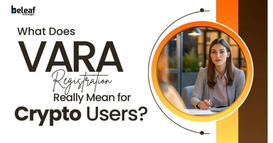 What Does VARA Registration Really Mean for Crypto Users?