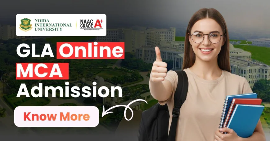 GLA Online MCA Admission 2026–27: Eligibility, Fees, Application Process, and Key Details