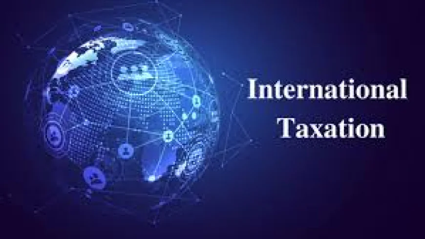 International Taxation Explained: A Simple Guide for Businesses