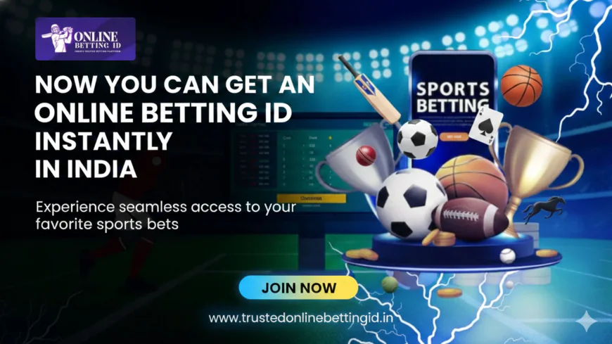 How Can You Get an Online Betting ID Instantly in India?