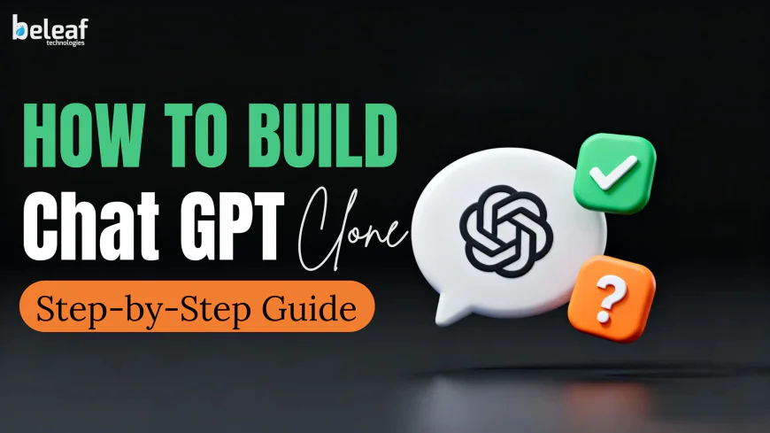 How to Build a ChatGPT Clone: A Step-by-Step Guide