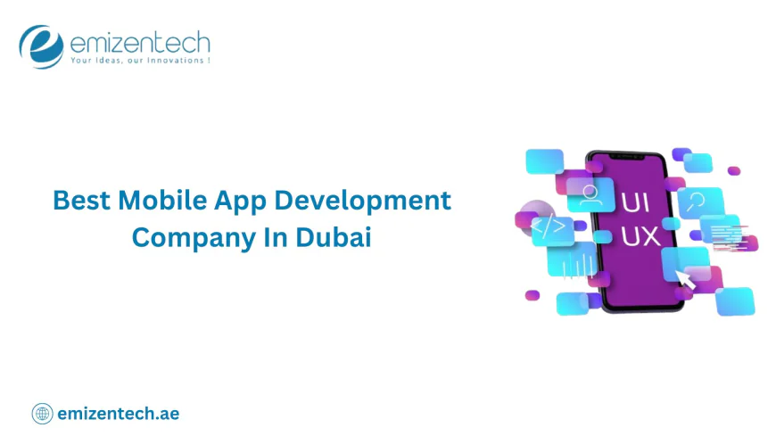 Affordable  Mobile App Development Company in Dubai for Businesses