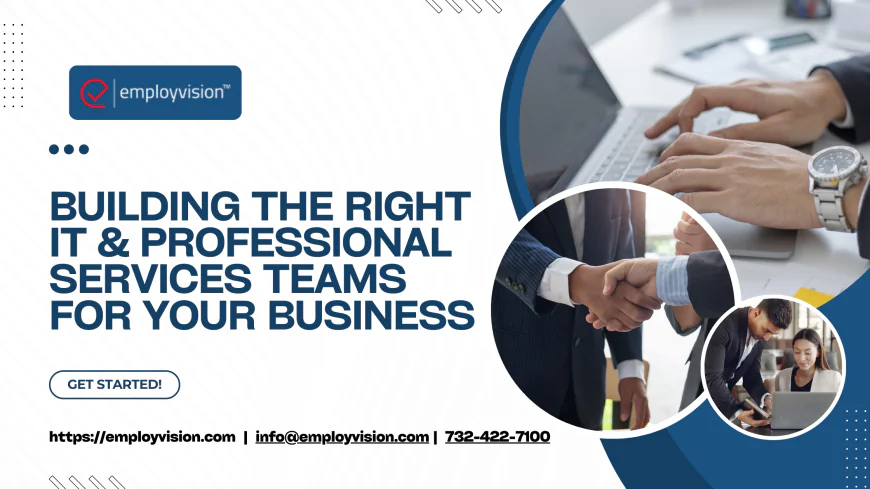 Building the Right IT & Professional Services Teams for Your Business