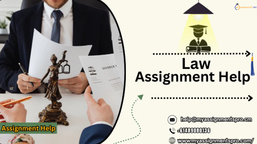 Law Assignment Help: The Smart Way to Handle Complex Legal Studies