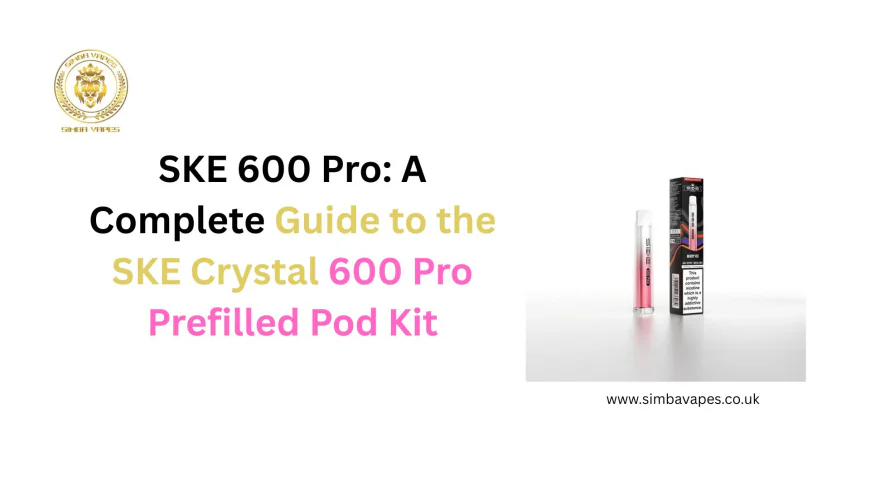 SKE 600 Pro: A Complete Guide to the SKE Crystal 600 Pro Prefilled Pod Kit