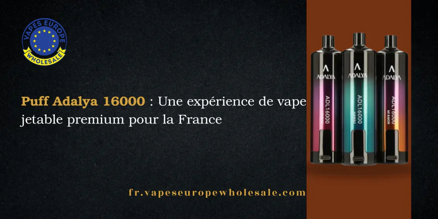 Puff Adalya 16000 : Une expérience de vape jetable premium pour la France