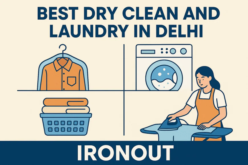 Top-Rated Dry Cleaners in Delhi for Spotless Clothes