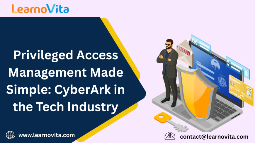 Securing Critical Access Made Easy: CyberArk for the Modern Tech Industry
