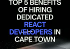 Top 5 Benefits of Hiring Dedicated React Developers in Cape Town