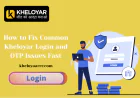 How to Fix Common Kheloyar Login and OTP Issues Fast