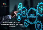 Smart Contract Services for Businesses: Benefits, Use Cases, and ROI