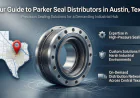 Your Guide to Parker Seal Distributors in Austin, Texas: Precision Sealing Solutions for a Demanding Industrial Hub