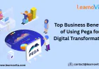 Pega for Digital Transformation: Core Benefits for Modern Businesses