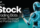 How Do Stock Trading Bots Handle Slippage and Partial Fills?