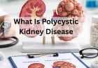 What Is Polycystic Kidney Disease