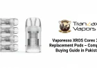 Vaporesso XROS Corex 2.0 Replacement Pods – Complete Guide for Smooth Flavor