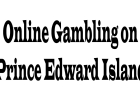 Online Gambling on Prince Edward Island: A Comprehensive Overview