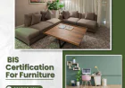 BIS for Furniture: Complete Guide to BIS Certification, ISI Mark & Registration in India