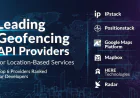Leading Geofencing API Providers for Location-Based Services