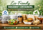 Eco-Friendly Takeaway Containers: The Best Low-Cost Options for Your Food Business