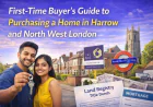 First-Time Buyer's Guide to Purchasing a Home in Harrow and North West London