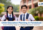 Secure Your Future with Smart Retirement & Child Education Planning in Faridabad A Complete Financial Guide for Families in India