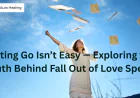 Letting Go Isn’t Easy — Exploring the Truth Behind Fall Out of Love Spells